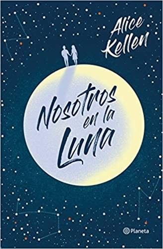Nosotros en la luna - Alice Kellen · 2020
