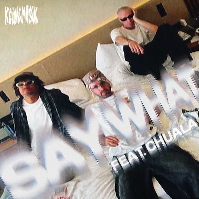 Say What - Song · Rampa, Adam Port, &ME, chuala, Keinemusik