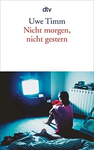 Nicht morgen, nicht gestern. - Uwe Timm · 2001