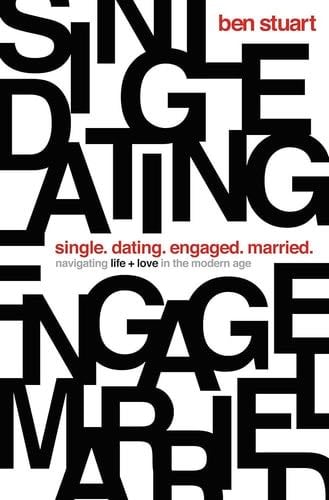 Single, Dating, Engaged, Married: Navigating Life and Love in the Modern Age - Ben Stuart · 2017