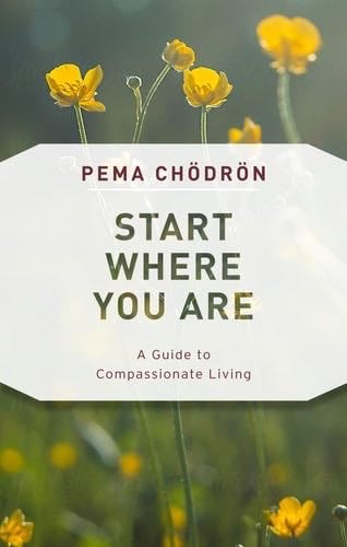 Start Where You Are: A Guide to Compassionate Living - Pema Chödrön · 2018
