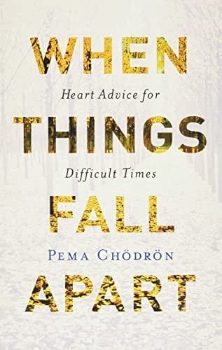 When Things Fall Apart: Heart Advice for Difficult Times - Pema Chodron · 2016