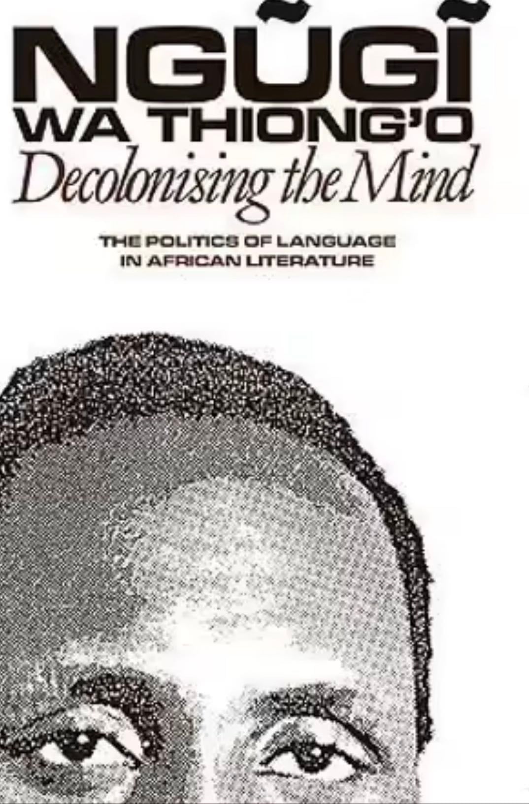Ngugi wa Thiong’o Decolonising the Mind