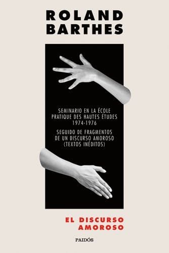 El discurso amoroso: Seminario en la École pratique d'hautes études 1974-1976. Seguido de Fragmentos de un discurso amoroso (Textos inéditos) - Roland Barthes · 2021