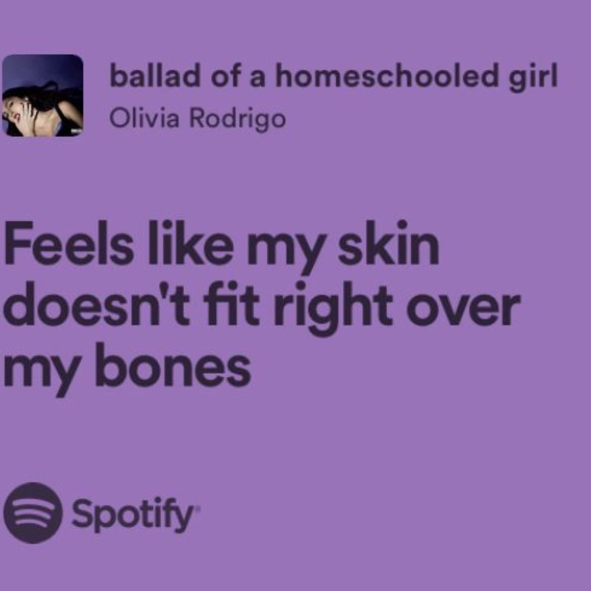 It feels like my skin doesnβt fit right over my bones - Ballad of a homeschooled girl