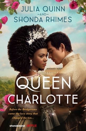 Queen Charlotte: Before Bridgerton Came an Epic Love Story - Julia Quinn, Shonda Rhimes · 2023