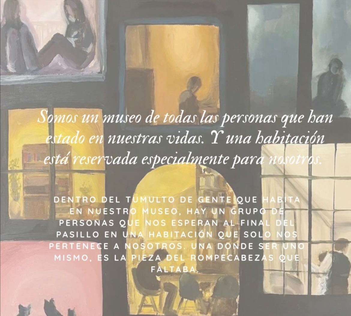 Somos un museo de todas las personas que han estado en nuestras vidas. Y una habitación está reservada especialmente para nosotros