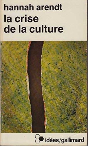 LA CRISE DE LA CULTURE: HUIT EXERCICES DE PENSEE POLITIQUE (IDEES) - HANNAH ARENDT · 1972