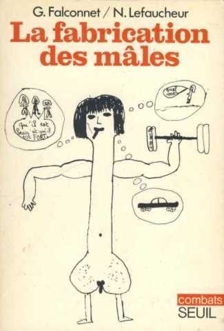 La Fabrication Des Males - Lefaucheur N. Falconnet G. · 1975