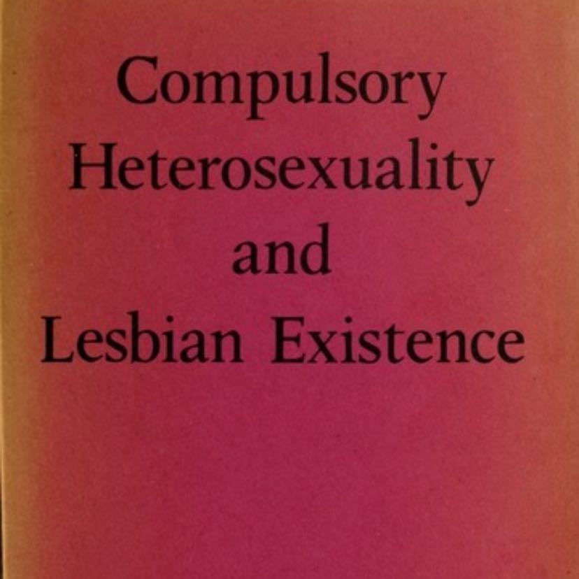 Compulsory heterosexuality and lesbian existence - Adrienne Cecile Rich · 1981