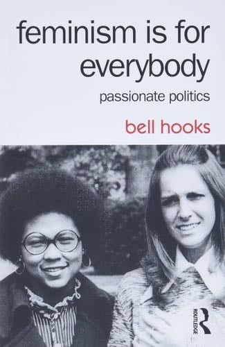 Feminism is for Everybody Passionate Politics - bell hooks · 2015