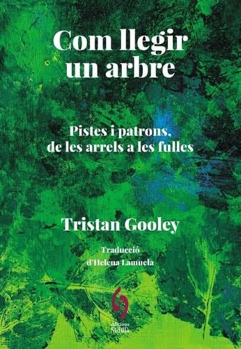 Com llegir un arbre: Pistes i patrons de les arrels a les fulles - Gooley Tristan · 2025
