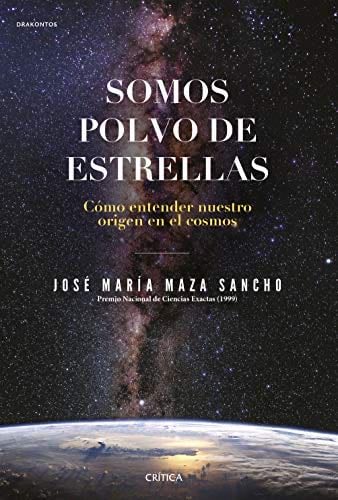 Somos polvo de estrellas: Cómo entender nuestro origen en el cosmos - José María Maza · 2020