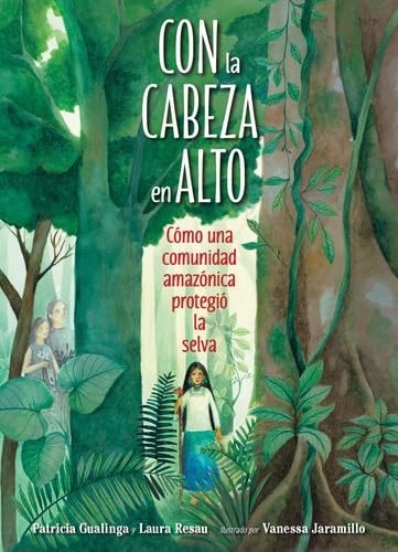 Con la cabeza en alto: Cómo una comunidad amazónica protegió la selva - Patricia Gualinga, Laura Resau · 2023