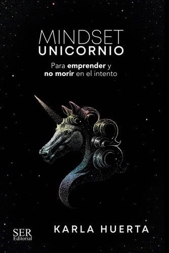 Mindset Unicornio: Para aprender y no morir en el intento (Spanish Edition) - KARLA HUERTA · 2023