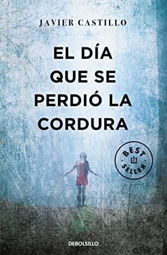 DIA QUE SE PERDIO LA CORDURA, EL - JAVIER CASTILLO · 2022