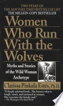 Women Who Run with the Wolves - Clarissa Pinkola Estés Phd · 1996