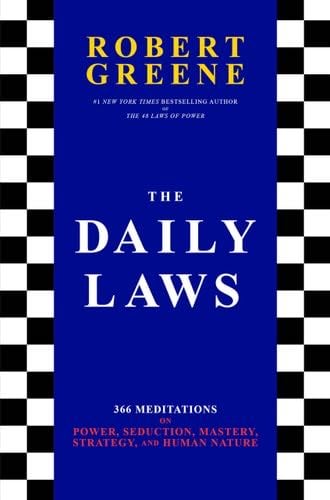 The Daily Laws: 366 Meditations on Power, Seduction, Mastery, Strategy, and Human Nature - Robert Greene · 2021