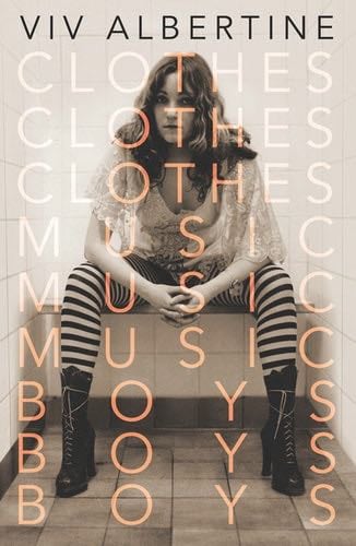 Clothes, Clothes, Clothes. Music, Music, Music. Boys, Boys, Boys.: A Memoir - Viv Albertine · 2014