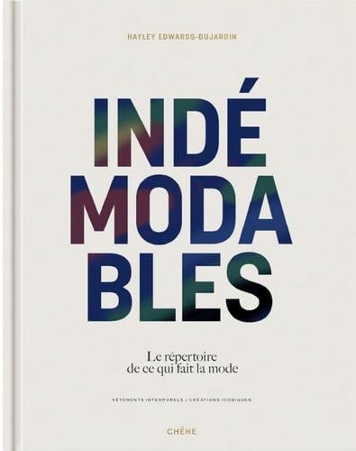 Indémodables: Le répertoire de ce qui fait la mode - Vêtements intemporels, créations iconiques - Hayley Edwards-Dujardin · 2023
