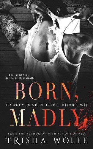 Born, Madly (Darkly, Madly Duet) - Trisha Wolfe · 2018