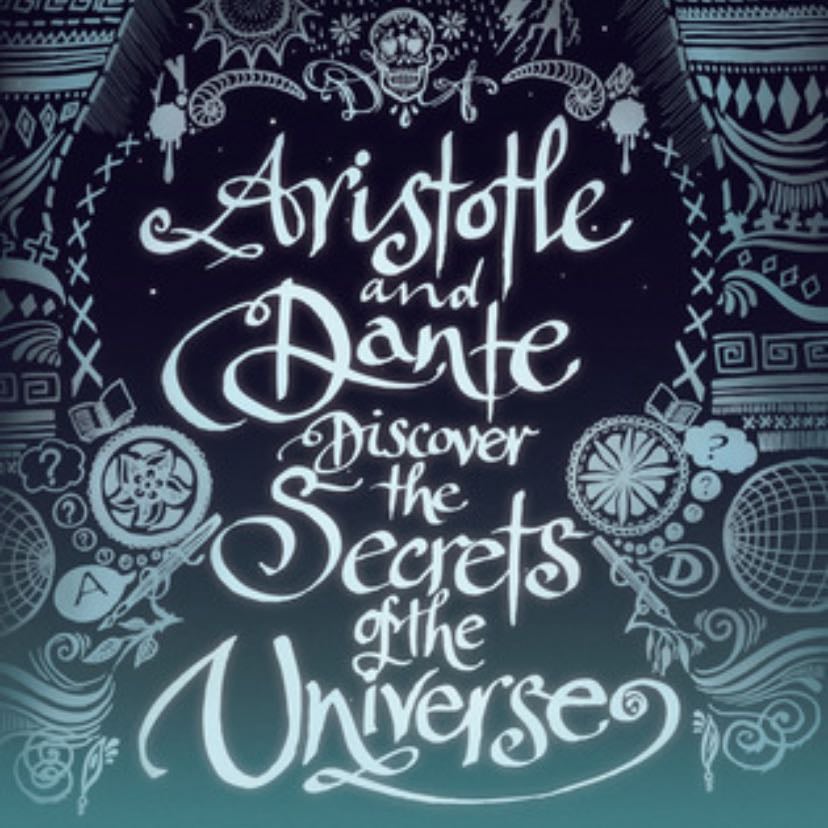 Aristotle and Dante Discover the Secrets of the Universe - Benjamin Alire Sáenz · 2012