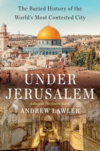 Under Jerusalem - Andrew Lawler · 2021