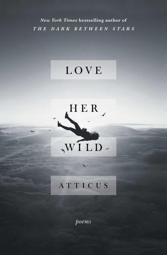 Love Her Wild: Poems - Atticus · 2017