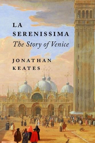 La Serenissima: The Story of Venice - Jonathan Keates · 2024