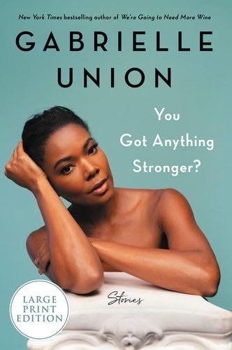 You Got Anything Stronger?: Stories - Gabrielle Union · 2021