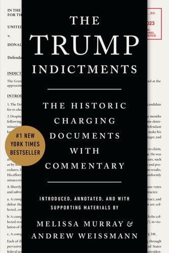 The Trump Indictments: The Historic Charging Documents with Commentary - Melissa Murray, Andrew Weissmann · 2024