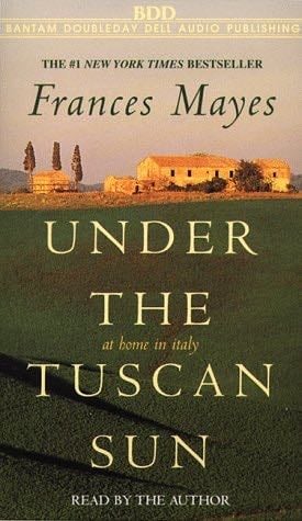 Under the Tuscan Sun - Frances Mayes · 1996
