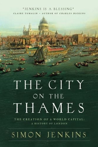 The City on the Thames: The Creation of a World Capital: A History of London - Simon Jenkins · 2020