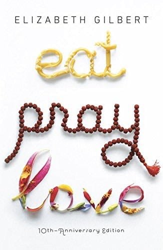 Eat, Pray, Love - Elizabeth Gilbert · 2006
