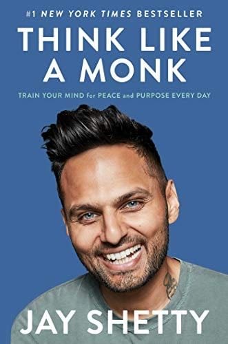 Think Like a Monk: Train Your Mind for Peace and Purpose Every Day - Jay Shetty · 2020