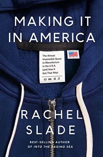 Making It in America: The Almost Impossible Quest to Manufacture in the U.S.A. (And How It Got That Way) - Rachel Slade · 2024
