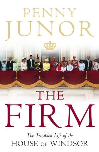 The Firm: The Troubled Life of the House of Windsor - Penny Junor · 2005