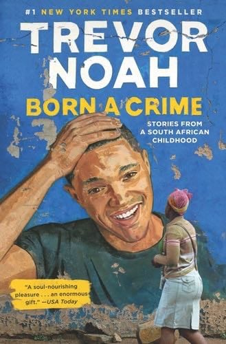 Born a Crime: Stories from a South African Childhood - Trevor Noah · 2016