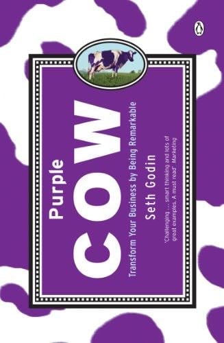Purple Cow: Transform Your Business by Being Remarkable - Seth Godin · 2005