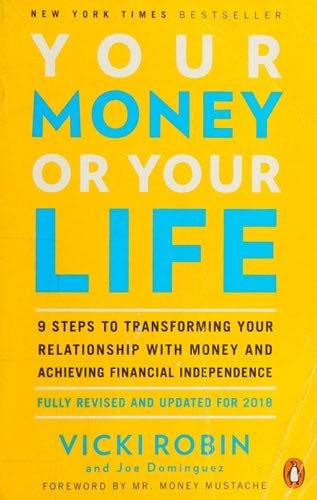 Your Money or Your Life: 9 Steps to Transforming Your Relationship with Money and Achieving Financial Independence: Fully Revised and Updated for 2018 - Vicki Robin, Joe Dominguez, Mr. Money Mustache · 2008