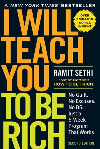 I Will Teach You to Be Rich: No Guilt. No Excuses. Just a 6-Week Program That Works (Second Edition) - Ramit Sethi · 2019