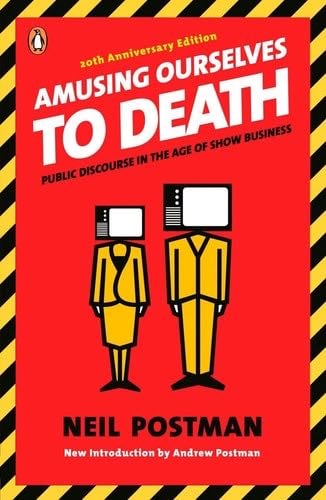 Amusing Ourselves to Death - Neil Postman · 2005