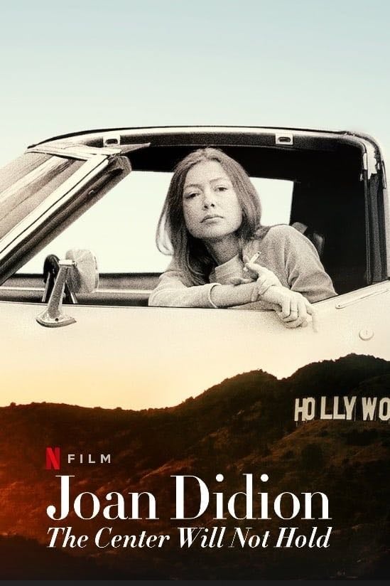 Joan Didion: The Center Will Not Hold - Griffin Dunne · 2017