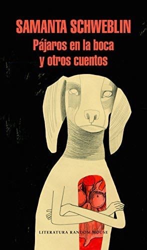 Pájaros en la boca y otros cuentos - Samanta Schweblin · 2017