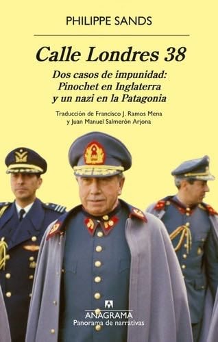 Calle Londres 38: Dos casos de impunidad: Pinochet en Inglaterra y un nazi en la Patagonia (Spanish Edition) - Philippe Sands · 2025