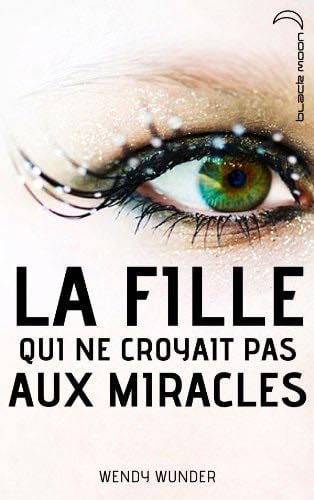 La fille qui ne croyait pas aux miracles (HR 1-LITTERATUR) - Wendy Wunder · 2012