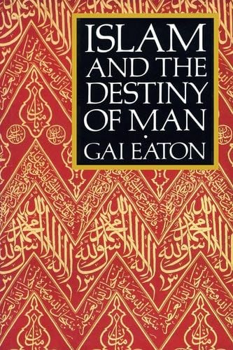 Islam and the Destiny of Man - Charles Le Gai Eaton,Gai Eaton,Charles Le Gai Eaton · 1994