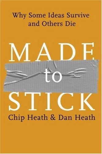 Made to Stick: Why Some Ideas Survive and Others Die - Chip Heath, Dan Heath · 2007