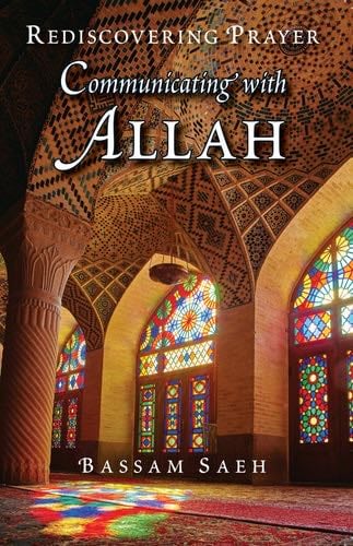 Communicating with Allah: Rediscovering Prayer (Salah) - Bassam Saeh · 2018