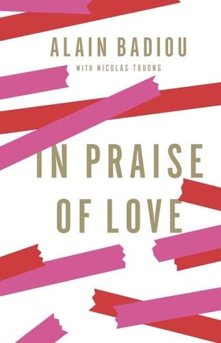 In Praise of Love - Alain Badiou · 2012